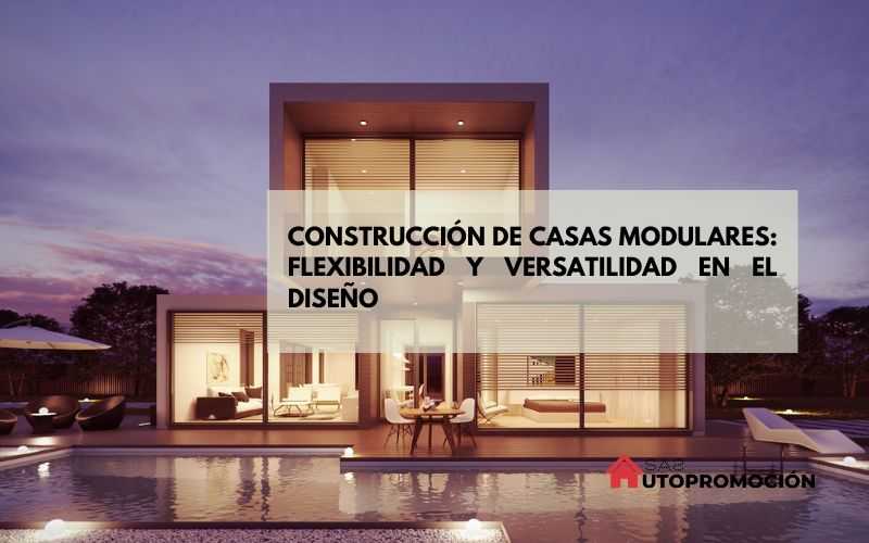 Construcción de casas modulares: flexibilidad y versatilidad en el diseño